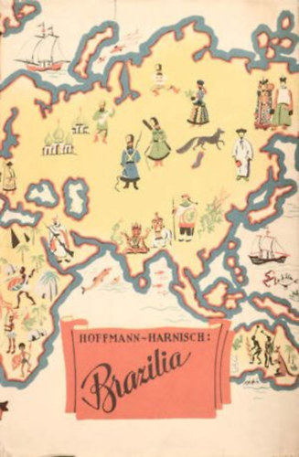 Wolfgang Hoffmann-Harnisch, A.E. Johann, Josef Frank, F.B��k, I. Lissner, Artur Heye, Semjonov, G�sta Montell - 8db k�nyv Ismeretlen vil�gok: Braz�lia- New Yorkt�l Alaszk�ig-Vadnyugat �tt�r�i-A gazdag �s a szeg�ny Sv�dorsz�g-A csendes �ce�n urai-Nyugat perem�n-Szib�ria megh�d�t�sa-Angol puszt�kon kereszt�l