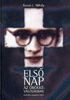 Kocsis L. Mih�ly - Els� nap az �r�kk�val�s�gban