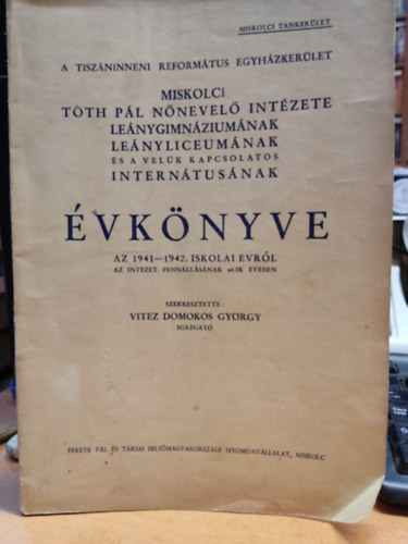 Vitz Domokos Gyrgy - Miskolci Tth Pl Nnevel Intzete lenygimnziumnak, lenyliceumnak s a velk kapcsolatos interntusnak vknyv az 1941-1942- iskolai vrl