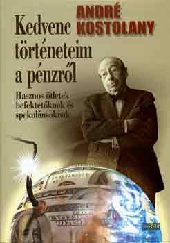 Andr� Kostolany - Kedvenc t�rt�neteim a p�nzr�l