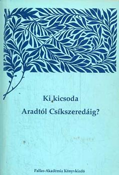 Simon Anita-Tl Mariann - Ki kicsoda Aradtl Cskszeredig? I. ktet A-K