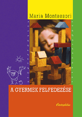 Maria Montessori - A gyermek felfedezse