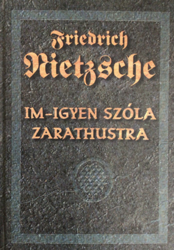 Friedrich Nietzsche - Im-igyen szla Zarathustra