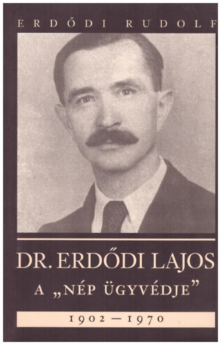Erd�di Rudolf - Dr. Erd�di Lajos A "n�p �gyv�dje" 1902-1970