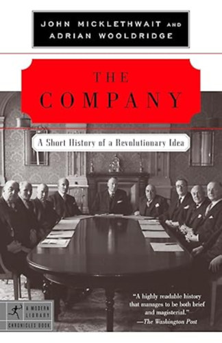 Adrian Wooldridge John Micklethwait - The Company: A Short History of a Revolutionary Idea