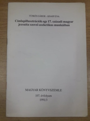 Knapp �va T�sk�s G�bor - C�mlapillusztr�ci�k egy 17. sz�zadi magyar jezsuita szerz� aszketikus munk�iban
