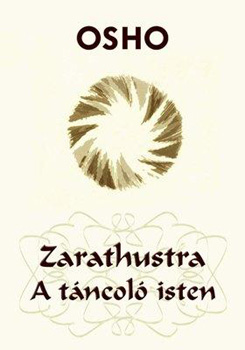 Osho - Zarathustra - A tncol isten