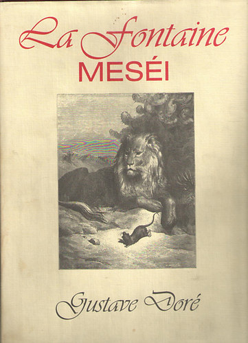 La Fontaine - La Fontaine meséi (Teljes magyar kiadás Gustave Doré háromszáz illusztrációjával)