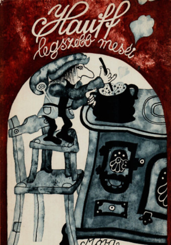 Wilhelm Hauff - Hauff legszebb mesi