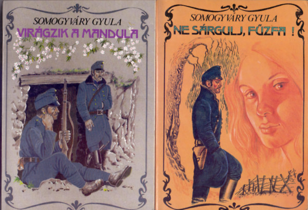 Vitéz Somogyváry Gyula - Virágzik a mandula + Ne sárgulj, fűzfa! (A trilógia első két kötete)