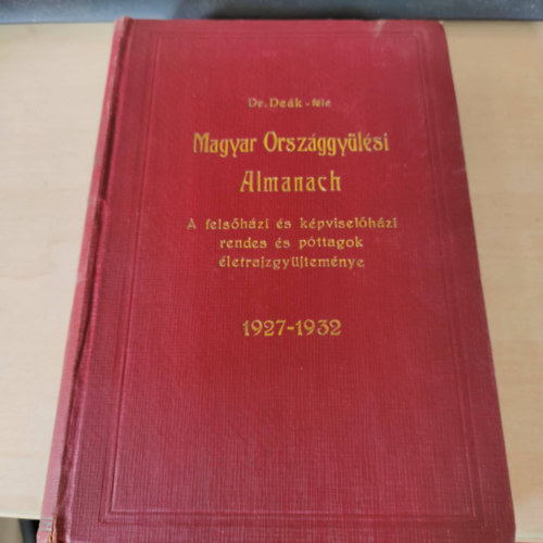 szemerjai Dr. Dek Imre szerk. - Dr. Dek-fle Magyar Orszggylsi Almanach 1927-1932. vre