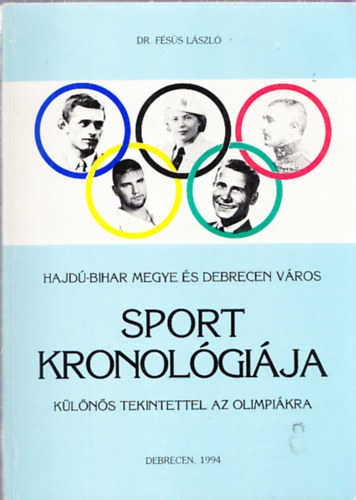 Dr. Fss Lszl - Hajd-Bihar megye s Debrecen vros sport kronolgija klns tekintettel az olimpikra
