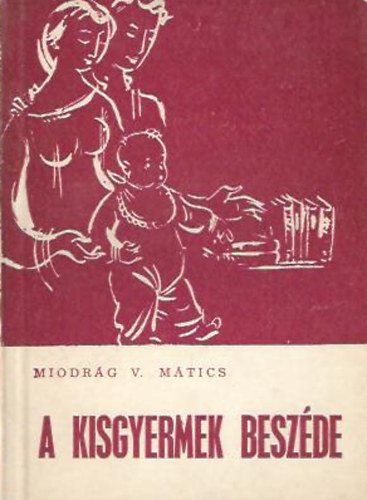 Miodrg V. Mtics - A kisgyermek beszde
