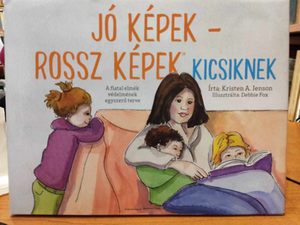 Debbie Fox  Kristen A. Jenson (illus.) - J kpek - rossz kpek kicsiknek - A fiatal elmk vdelmnek egyszer terve