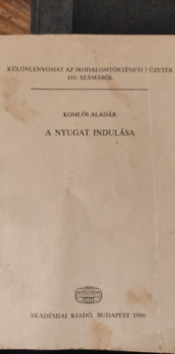 Komls Aladr - A nyugat indulsa (klnlenyomat az irodalomtrtneti fzetek 100. szmbl)