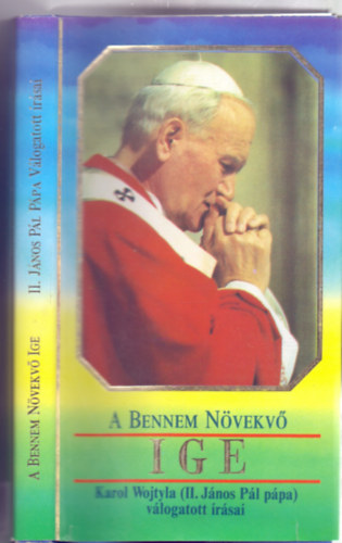 Fordtotta: Balssy Pter Vlogatta: Balssy Lszl - Balssy Lszl - A Bennem Nvekv IGE - Karol Wojtyla (II. Jnos Pl ppa) vlogatott rsai