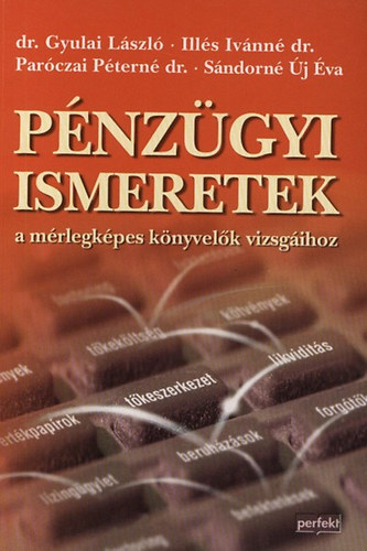 Gyulai L�szl�; Ill�s Iv�nn�; Par�czai P�tern� - P�nz�gyi ismeretek a m�rlegk�pes k�nyvel�k vizsg�ihoz