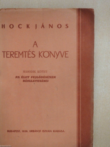 Hock J�nos - A teremt�s k�nyve (M�sodik k�tet: Az �let fejl�d�s�nek r�szletez�sei)