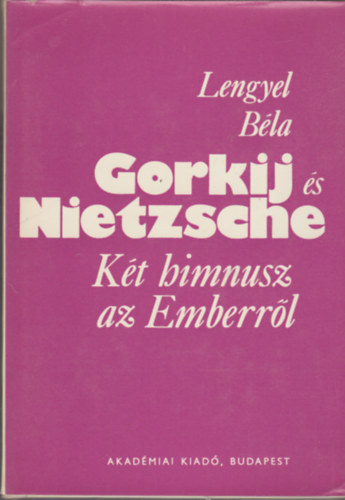 Lengyel Bla - Gorkij s Nietzsche (Kt himnusz az Emberrl)