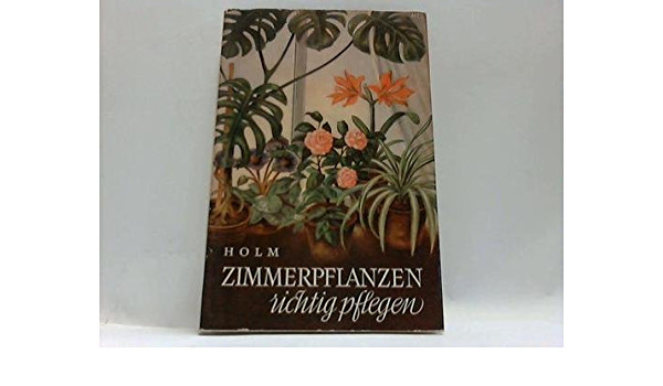 Holm Hermann - Zimmerpflanzen richtig pflegen