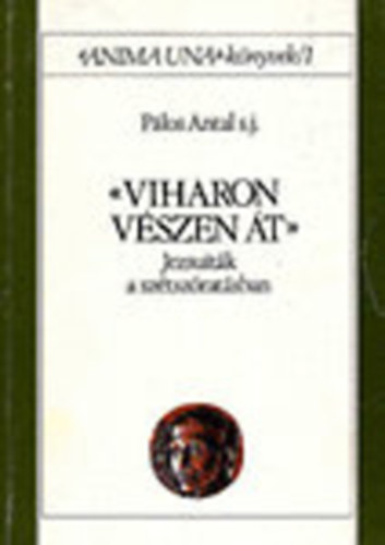 P�los Antal - Viharon, v�szen �t (Jezsuit�k a sz�tsz�rat�sban) Dedik�lt!!!