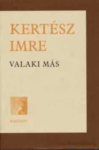 Kertsz Imre - Valaki ms - A vltozs krnikja