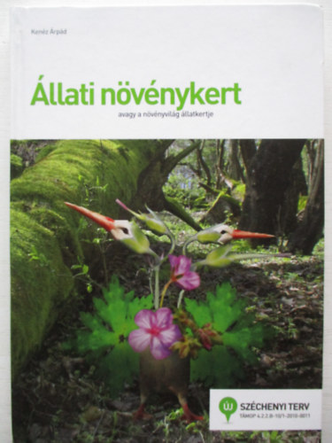 Ken�z �rp�d - �llati n�v�nykert (avagy a n�v�nyvil�g �llatkertje - K�pes, terepi k�nyv oktat�knak, gyerekeknek)