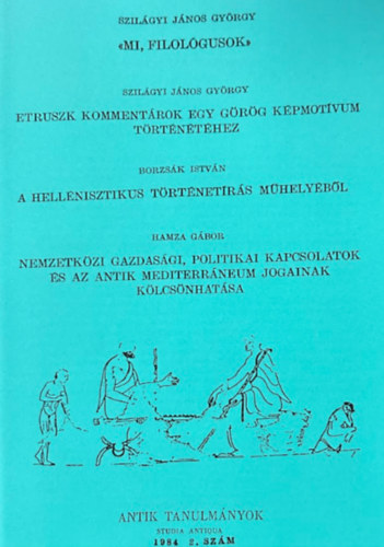 Borzsák István, Hamza Gábor Szilágyi János György - Mi, Filológusok / Etruszk kommentárok egy görög képmotívum történetéhez... (reprint)