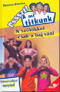 Thomas Brezina - A szülőkkel csak a baj van (Psszt! A mi titkunk)