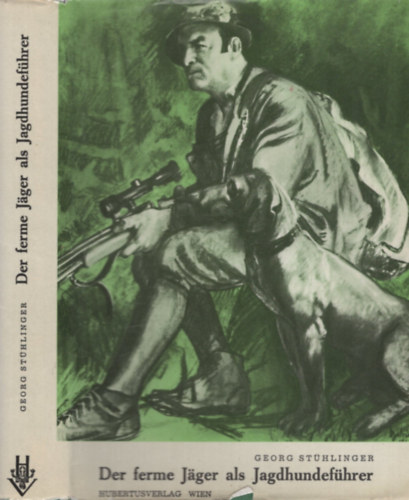 Georg Stühlinger - Der ferm Jäger als Jagdhundeführer