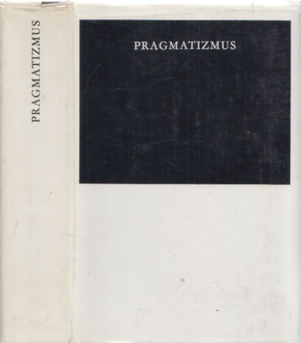 Szab Andrs Gyrgy  (vlog.) - Pragmatizmus - A pragmatista filozfia megalaptinak mveibl