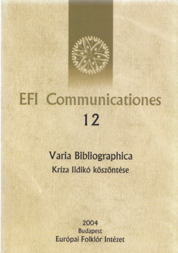 Fazekas Zsuzsa  (szerk.) - EFI Communicationes 12 (Varia Bibliographica - Krza Ildik kszntse)