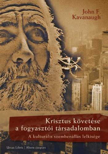 John F. Kavanaugh - Krisztus követése a fogyasztói társadalomban