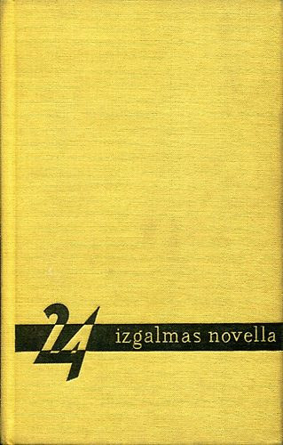 Marcel Aym� Indro Montanelli Graham Greene Jack London Stanislaw Lem Aldous Huxley H. G. Wells Georges Simenon Mario Soldati Karl Mundstock W. Somerset Maugham G. K. Chesterton Richard Hughes Geo Bog - 24 izgalmas novella - Marcel Aym�: Kulcs a l�bt�rl� alat, Graham Greene: Alagsor, Jack London: Tarts nyugatnak, Somerset Maugham: Hivatalos tiszts�g, Hemingway: B�rgyilkosok, Aldous Huxley: A Gioconda-mosoly