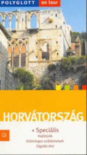 Szerz� Maria Pernat Ford�t� Vajda �gnes Lektor Mareile Vaupel - Horv�torsz�g - Polyglott on tour - Haj�t�r�k - K�l�nleges sz�ll�shelyek - Z�gr�bi �let