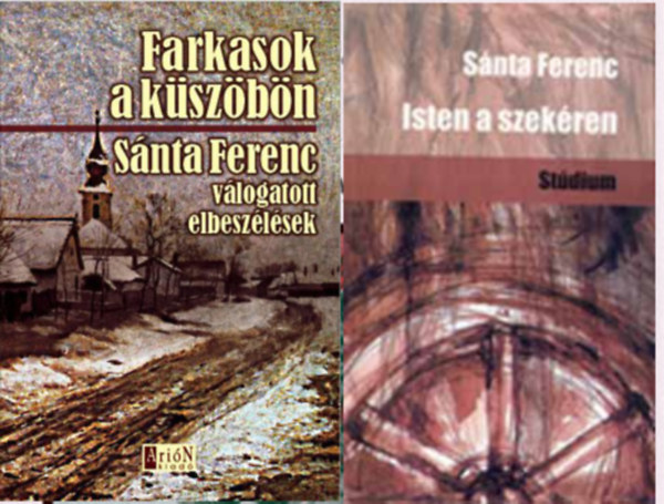 S�nta Ferenc - Farkasok a k�sz�b�n - V�logatott elbesz�l�sek + Isten a szek�ren ( 2 k�tet )