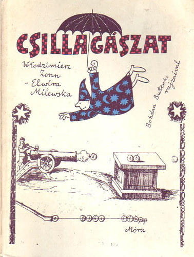 SZERZ Wlodzimierz Zonn Elwira Milewska FORDT Varsnyi Istvn GRAFIKUS Bohdan Butenko - Csillagszat A Nap,A Fld,A Hold,A bolygk,Az stksk, Csillagok s kdk a Tejtrendszerben,A tejtrendszerek, rutazsok,