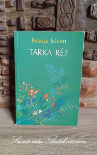 Fekete István - Tarka rét Aranymálinkó (Fekete István hátrahagyott versei)
