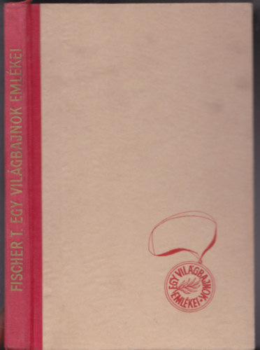 Tibor Fischer - Egy világbajnok emlékei