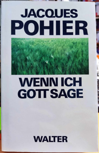 Jacques Pohier - Wenn ich gott sage: Mit einer Einleitung zur deutschen Ausgabe (Amikor azt mondom, Isten: A n�met kiad�s bevezet�j�vel)