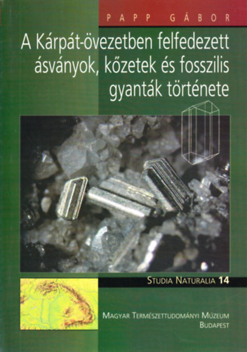 Papp Gábor - A Kárpát-övezetben felfedezett ásványok, kőzetek és fosszilis gyanták története