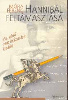 Móra Ferenc - Hannibál feltámasztása (Az első cenzúrázatlan kiadás.)