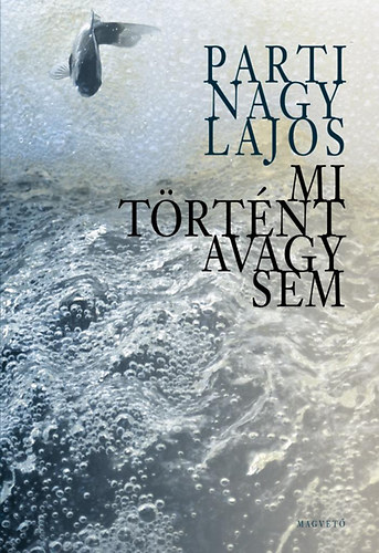 Parti Nagy Lajos - Mi trtnt avagy sem