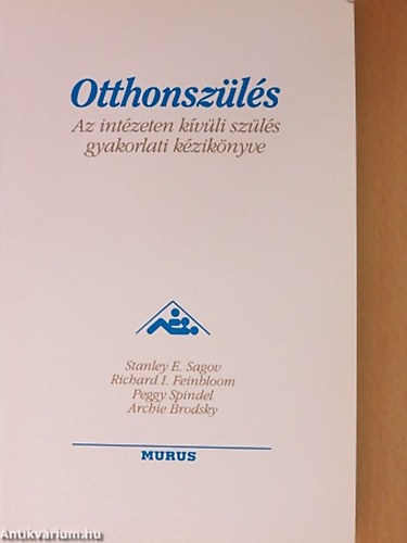 SZERZŐ Dr. Stanley E. Sagov - Otthonszülés AZ INTÉZETEN KÍVÜLI SZÜLÉS GYAKORLATI KÉZIKÖNYVE