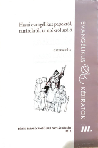 Bakay Pter  (szerk.) - Hazai evanglikus papokrl, tanrokrl, tantkrl szl anekdotk  - sszeszedte: Haan Lajos bkscsabai evanglikus lelksz