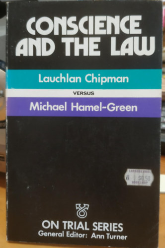 Michael Hamel-Green Lauchlan Chipman - Conscience and the law / Lauchlan Chipman versus Michael Hamel-Green (On Trial Series)