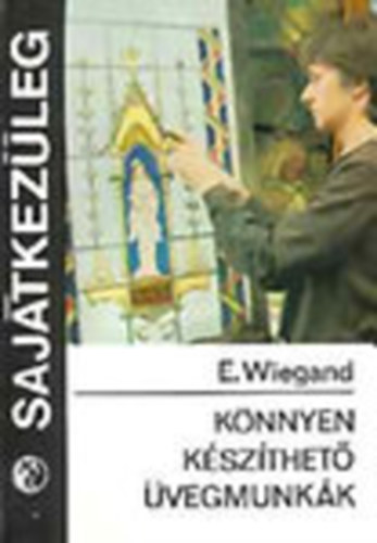 E. Wiegand - K�nnyen k�sz�thet� �vegmunk�k (Saj�tkez�leg)