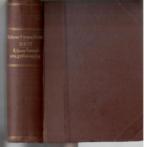 Klcsey Ferencz - Kolligtum! Klcsei Ferencz versei + Krner Tivadar:Zrnyi. Szomorjtk t felvonsban/Klcsey:Krner Zrnyijrl brlat + - - Orszggylsi naplja 1832-1833