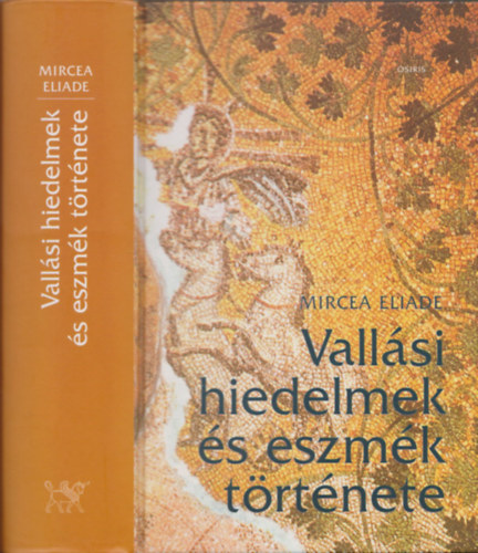 Mircea Eliade - Vallsi hiedelmek s eszmk trtnete I-III. (egy ktetben)