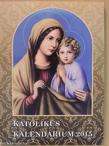 Sk Sndor - Kosztolnyi Dezs - Grdonyi Gza - Katolikus kalendrium 2015